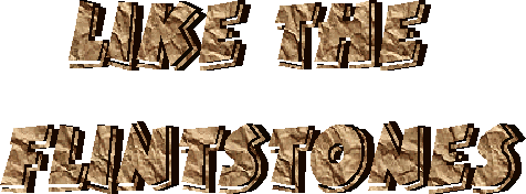 LIKE THE FLINTSTONES